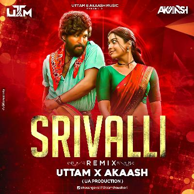 Srivalli Remix - UTTAM x AKAASH 